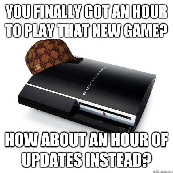 You finally got an hour to play that new game? How about an hour of updates instead?  Scumbag PS3