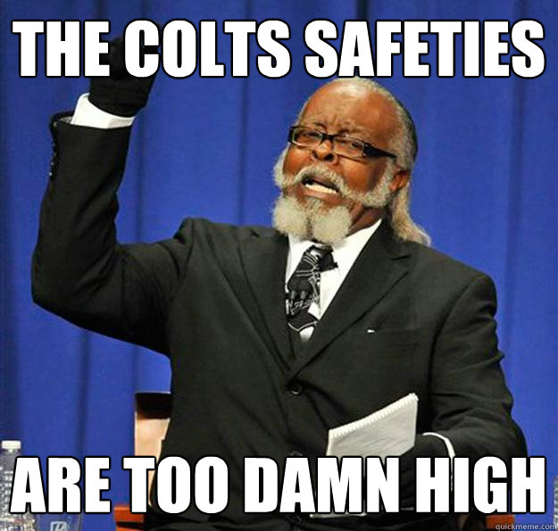 The Colts Safeties Are too damn high  Jimmy McMillan