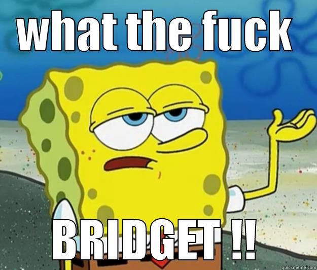 WHAT THE FUCK BRIDGET !! Tough Spongebob