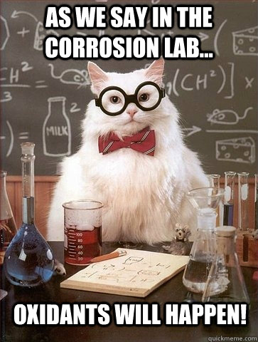 As we say in the corrosion lab... Oxidants will happen!  Chemistry Cat