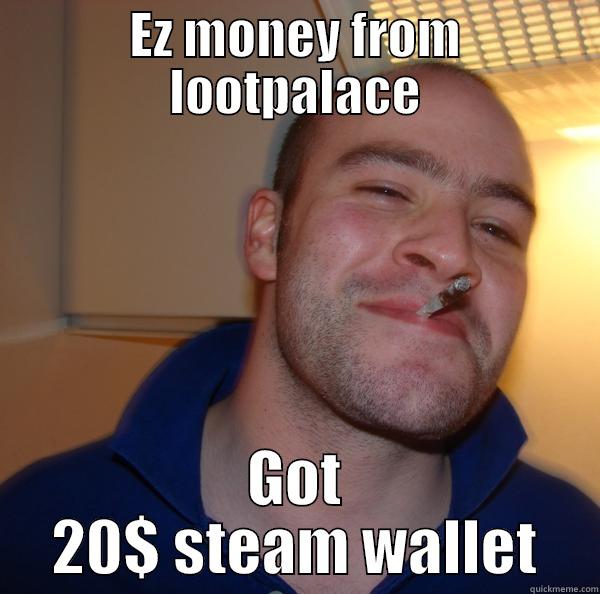 Loot from Lootpalace - EZ MONEY FROM LOOTPALACE GOT 20$ STEAM WALLET Good Guy Greg 