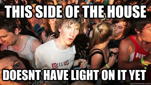 THIS SIDE OF THE HOUSE DOESNT HAVE LIGHT ON IT YET  Sudden Clarity Clarence