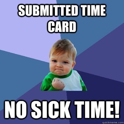 Submitted Time Card No Sick Time!  Success Kid