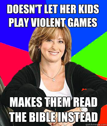 Doesn't let her kids play violent games makes them read the bible instead  Sheltering Suburban Mom