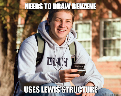 Needs to draw benzene Uses Lewis structure - Needs to draw benzene Uses Lewis structure  College Freshman