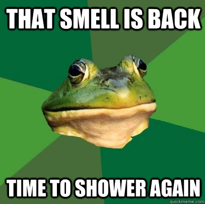 That smell is back Time to shower again - That smell is back Time to shower again  Foul Bachelor Frog