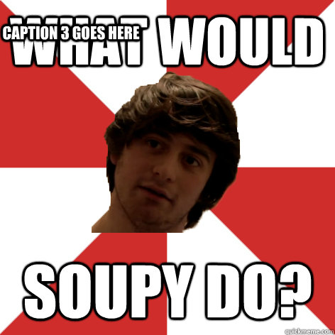 What Would Soupy Do? Caption 3 goes here - What Would Soupy Do? Caption 3 goes here  Misc