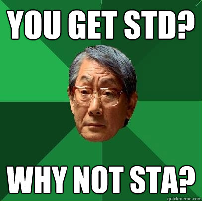 you get std? why not sta?  High Expectations Asian Father