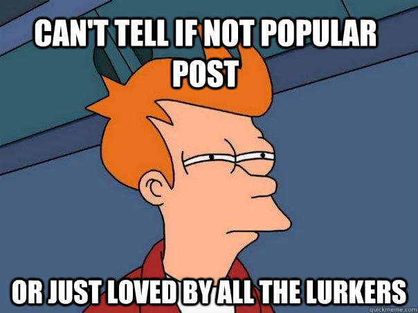 Can't tell if not popular post or just loved by all the lurkers  Futurama Fry