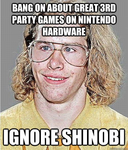 Bang on about great 3rd party games on nintendo hardware Ignore Shinobi  NeoGAF Asshole