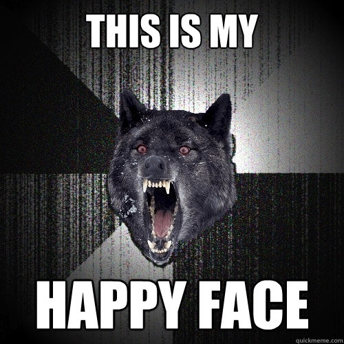 this is my happy face  Insanity Wolf