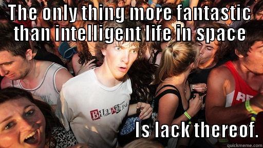 THE ONLY THING MORE FANTASTIC THAN INTELLIGENT LIFE IN SPACE                                                                                                                                                                                                                                                                 Sudden Clarity Clarence