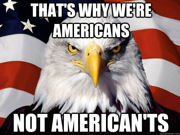 That's why we're Americans Not American'ts  Patriotic Eagle