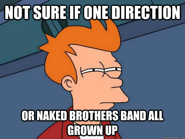 Not sure if one direction Or Naked Brothers Band all grown up  Futurama Fry