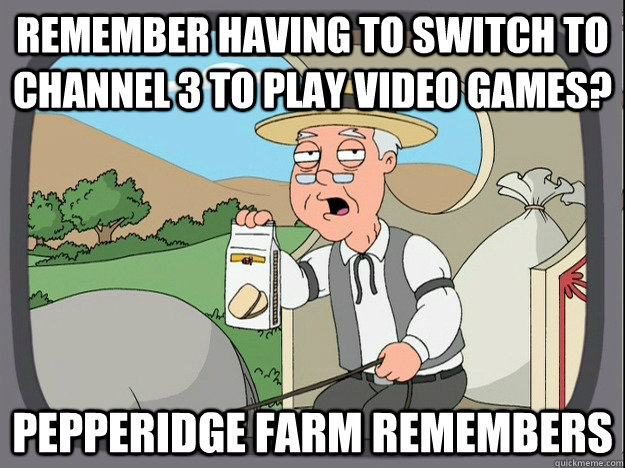 Remember having to switch to channel 3 to play video games? Pepperidge farm remembers  Pepperidge Farm Remembers