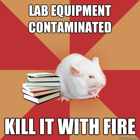 lab equipment contaminated kill it with fire  Science Major Mouse