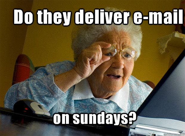 Do they deliver e-mail on sundays?  Grandma finds the Internet