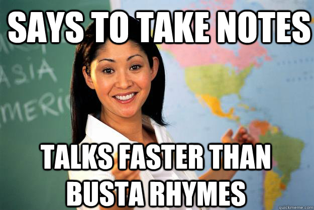 says to take notes talks faster than Busta Rhymes - says to take notes talks faster than Busta Rhymes  Unhelpful High School Teacher