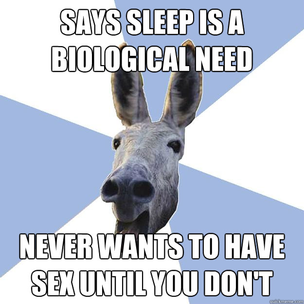 Says sleep is a biological need never wants to have sex until you don't  Jackass Boyfriend