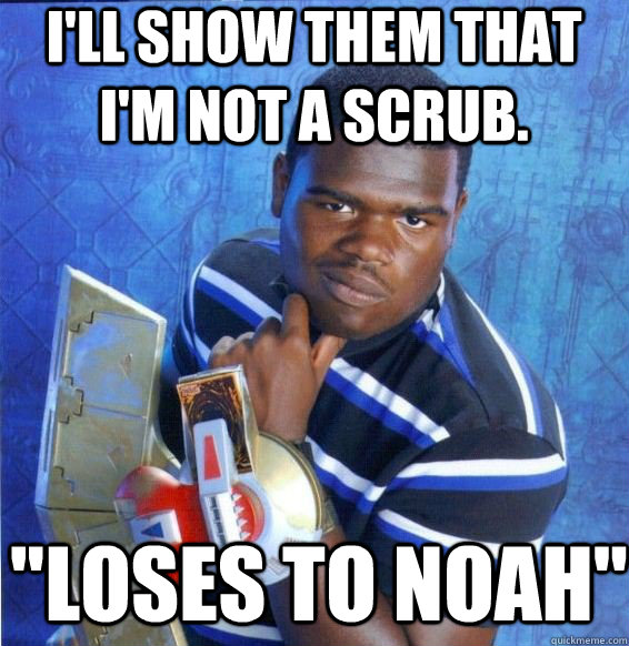 I'll show them that I'm not a scrub. 