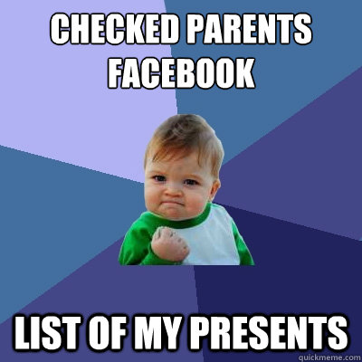 Checked parents facebook List of my presents - Checked parents facebook List of my presents  Success Kid