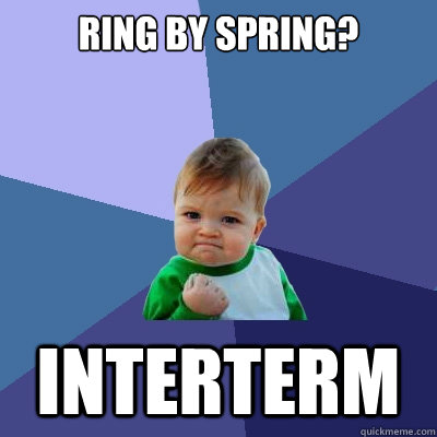 ring by spring? interterm - ring by spring? interterm  Success Kid