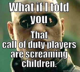 WHAT IF I TOLD YOU THAT CALL OF DUTY PLAYERS ARE SCREAMING CHILDREN. Matrix Morpheus