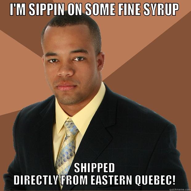 Sipping on Suryp - I'M SIPPIN ON SOME FINE SYRUP SHIPPED DIRECTLY FROM EASTERN QUEBEC! Successful Black Man