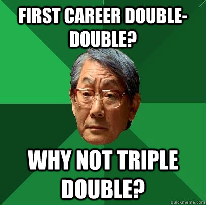 First career double-double? why not triple double?   High Expectations Asian Father