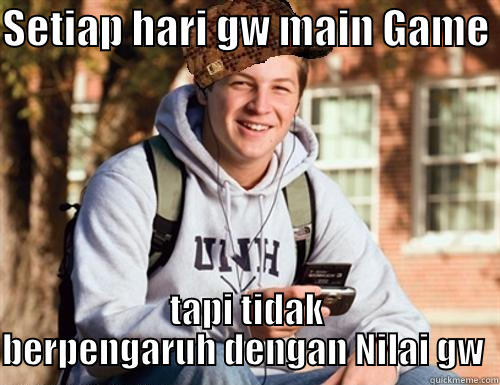 SETIAP HARI GW MAIN GAME  TAPI TIDAK BERPENGARUH DENGAN NILAI GW  College Freshman