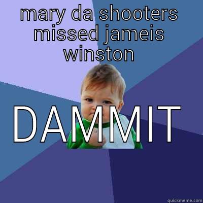 MARY DA SHOOTERS MISSED JAMEIS WINSTON DAMMIT Success Kid