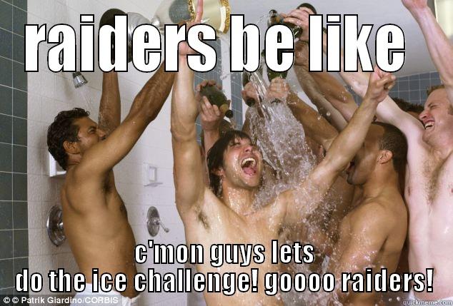 RAIDERS BE LIKE  C'MON GUYS LETS DO THE ICE CHALLENGE! GOOOO RAIDERS! Misc