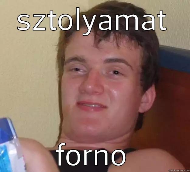 SZTOLYAMAT FORNO 10 Guy