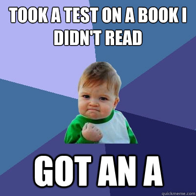 Took a test on a book I didn't read Got an A  Success Kid