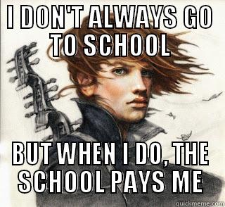 I DON'T ALWAYS GO TO SCHOOL BUT WHEN I DO, THE SCHOOL PAYS ME Misc