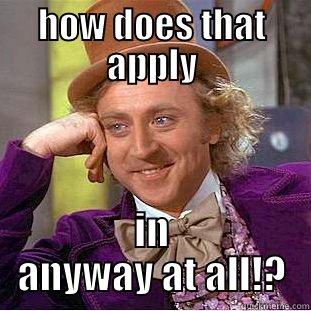 well then james - HOW DOES THAT APPLY IN ANYWAY AT ALL!? Condescending Wonka