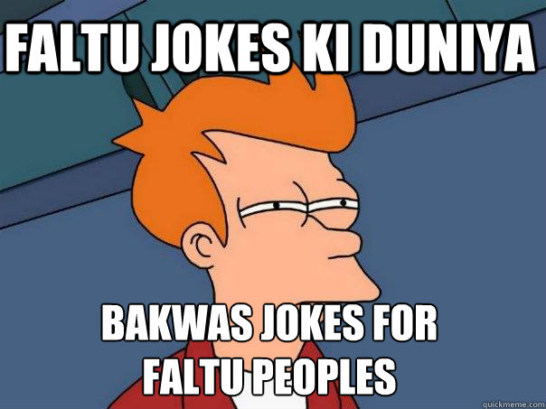 Faltu Jokes Ki Duniya bakwas jokes for 
faltu peoples  Futurama Fry