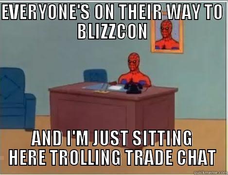 EVERYONE'S ON THEIR WAY TO BLIZZCON AND I'M JUST SITTING HERE TROLLING TRADE CHAT Spiderman Desk