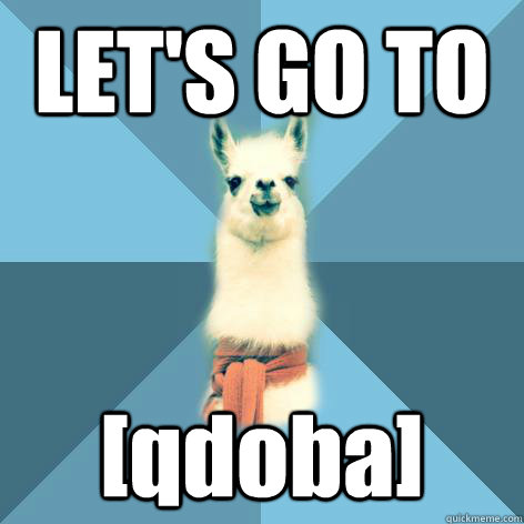 LET'S GO TO [qdoba] - LET'S GO TO [qdoba]  Linguist Llama