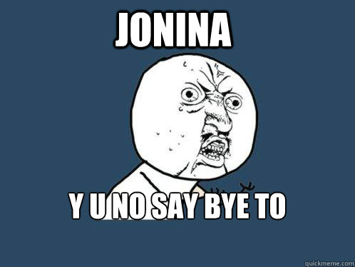 Jonina y u no say bye to matt???  Y U No