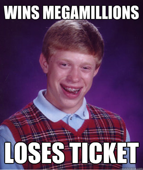 WINS MEGAMILLIONS Loses Ticket  Bad Luck Brian