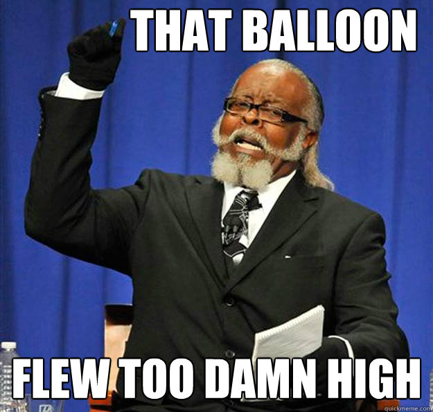 That balloon flew too damn high - That balloon flew too damn high  Jimmy McMillan