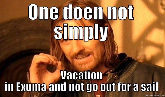 ONE DOEN NOT SIMPLY VACATION IN EXUMA AND NOT GO OUT FOR A SAIL One Does Not Simply