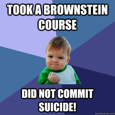 Took a brownstein course did not commit suicide!  Success Kid