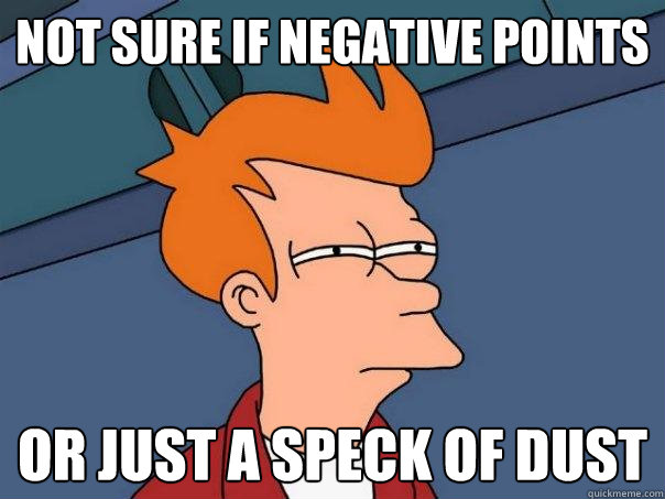 not sure if negative points or just a speck of dust  Futurama Fry