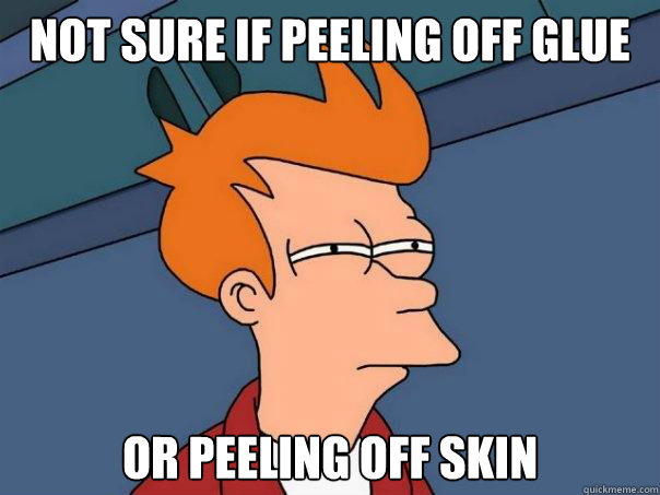 Not sure if peeling off glue or peeling off skin  Futurama Fry