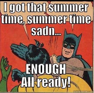 Summertime Sadness!  - I GOT THAT SUMMER TIME, SUMMER TIME SADN... ENOUGH ALL READY! Slappin Batman