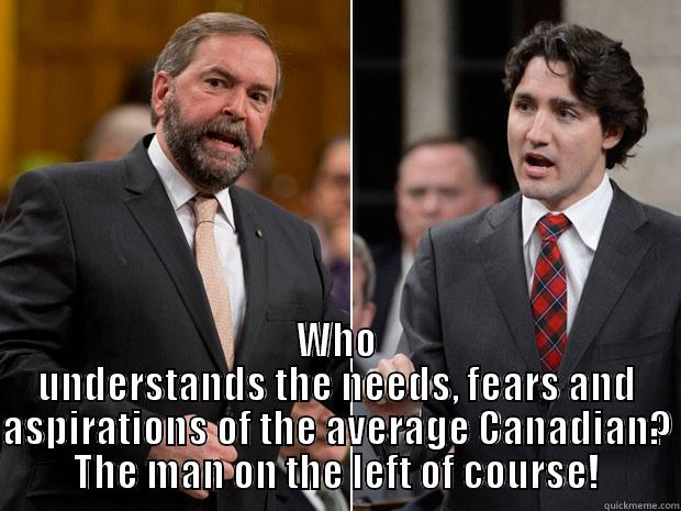  WHO UNDERSTANDS THE NEEDS, FEARS AND ASPIRATIONS OF THE AVERAGE CANADIAN? THE MAN ON THE LEFT OF COURSE! Misc