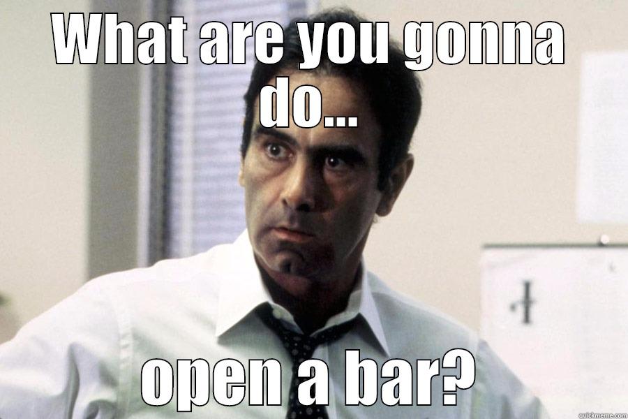 runinng sacared  - WHAT ARE YOU GONNA DO... OPEN A BAR? Misc