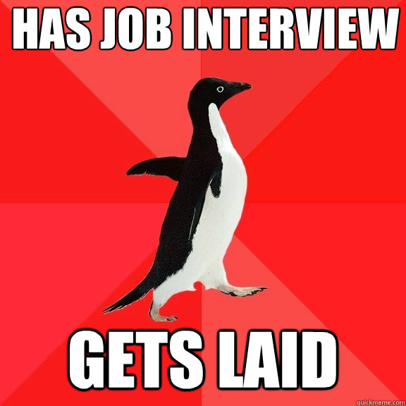 has job interview gets laid  Socially Awesome Penguin